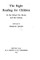 The Right Reading for Children in the School, the Home and the Library