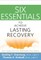 Six Essentials to Achieve Lasting Recovery