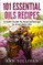 101 Uses of Essential Oils