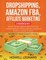 Dropshipping, Amazon FBA, Affiliate Marketing 3 Books in 1