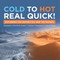 Cold to Hot Real Quick!