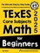 TExES Core Subjects EC-6 Math for Beginners