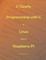 C Clearly - Programming With C In Linux and On Raspberry Pi