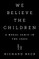 We Believe the Children