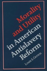 Morality and Utility in American Antislavery Reform Morality and Utility in American Antislavery Reform