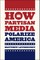 How Partisan Media Polarize America