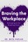 Braving the Workplace
