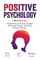 Positive Psychology - 3 Books in 1