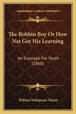 The Bobbin Boy Or How Nat Got His Learning The Bobbin Boy Or How Nat Got His Learning