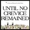 Until No Crevice Remained