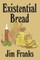 Existential Bread
