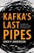 Kafka's Last Pipes