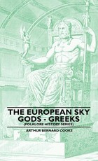 The European Sky Gods - Greeks (Folklore History Series) The European Sky Gods - Greeks (Folklore History Series)