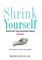 Shrink Yourself