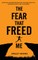 The Fear That Freed Me