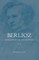 Berlioz: Scenes from the Life and Work