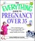 The Everything Guide to Pregnancy Over 35