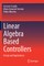 Linear Algebra Based Controllers