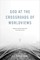 God at the Crossroads of Worldviews