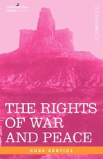 The Rights of War and Peace, Including the Law of Nature and of Nations The Rights of War and Peace, Including the Law of Nature and of Nations