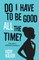 Do I Have To Be Good All The Time?