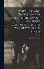 Campaigns and Battles of the Sixteenth Regiment, Tennessee Volunteers, in the War Between the States