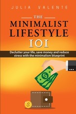 The Minimalist Lifestyle 101 The Minimalist Lifestyle 101