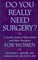 Do You Really Need Surgery?