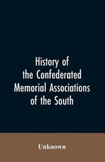 History of the confederated memorial associations of the South History of the confederated memorial associations of the South