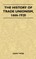 The History Of Trade Unionism, 1666-1920