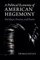 A Political Economy of American Hegemony