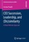 CEO Succession, Leadership, and (Dis)Similarity