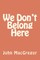 We Don't Belong Here