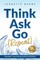 Think, Ask, Go (Repeat)