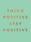 Think Positive, Stay Positive