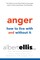 Anger: How to Live with and without It