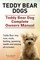 Teddy Bear dogs. Teddy Bear Dog Complete Owners Manual. Teddy Bear dog care, costs, feeding, grooming, health and training all included.