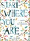 Start Where You Are