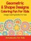 Geometric & Shape Designs Coloring Fun For Kids