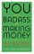 You Are a Badass at Making Money