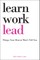 Learn, Work, Lead
