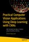 Practical Computer Vision Applications Using Deep Learning with CNNs