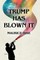 Trump Has Blown IT!