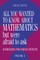 All You Wanted to Know about Mathematics But Were Afraid to Ask