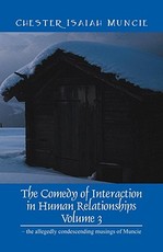 The Comedy of Interaction in Human Relationships - Volume 3 - the allegedly condescending musings of Muncie The Comedy of Interaction in Human Relationships - Volume 3 - the allegedly condescending musings of Muncie