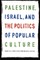 Palestine, Israel, and the Politics of Popular Culture