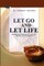 Let Go And Let Life!