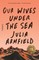 Our Wives Under the Sea