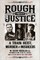 Rough & Messy Justice