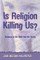 Is Religion Killing Us?